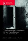 The Routledge Handbook to the Ghost Story (Routledge Literature Handbooks) Cover Image