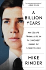 A Billion Years: My Escape From a Life in the Highest Ranks of Scientology By Mike Rinder Cover Image