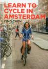 Learn to Cycle in Amsterdam By Xing Chen Cover Image
