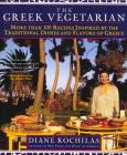 The Greek Vegetarian: More Than 100 Recipes Inspired by the Traditional Dishes and Flavors of Greece By Diane Kochilas Cover Image