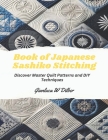 Book of Japanese Sashiko Stitching: Discover Master Quilt Patterns and DIY Techniques Cover Image