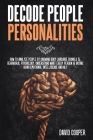 Decode People Personalities: How to Analyze People by Knowing Body Language Signals & Behavioral Psychology. Understand What Every Person is Saying Cover Image