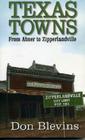 Texas Towns: From Abner to Zipperlandville By Don Blevins Cover Image