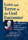 Love and Terror in the God Encounter: The Theological Legacy of Rabbi Joseph B. Soloveitchik By David Hartman Cover Image