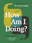 How Am I Doing?: 40 Conversations to Have with Yourself By Corey Yeager Cover Image