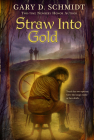 Straw into Gold By Gary D. Schmidt Cover Image