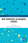 New Frontiers in Japanese Studies (Routledge Contemporary Japan) By Akihiro Ogawa (Editor), Philip Seaton (Editor) Cover Image