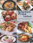 Gluten Free Cookbook: Includes Gluten-free Satisfying Meal Plan and 100+ Easy, Healthy and Delicious Recipes Cover Image