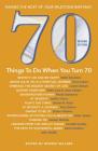 70 Things to Do When You Turn 70 - Second Edition: Making the Most of Your Milestone Birthday By Ronnie Sellers (Editor) Cover Image