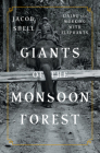 Giants of the Monsoon Forest: Living and Working with Elephants Cover Image