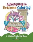 Adventures in Extreme Coloring: a Mischief Coloring Book By Speedy Publishing LLC Cover Image