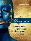 Royal Leben: Aus der Krise zurück auf den eigenen Thron By Korinna Heintze Cover Image
