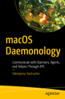 Macos Daemonology: Communicate with Daemons, Agents, and Helpers Through Xpc By Volodymyr Vashurkin Cover Image