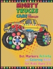 Mighty Trucks Cars And Vehicles Dot Markers Activity And Coloring Book For Kids Ages 2-6: Easy Guided BIG DOTS For Kids To Draw Easily And Perfectly K Cover Image