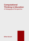 Computational Thinking in Education: A Pedagogical Perspective By Ethan Durant (Editor) Cover Image