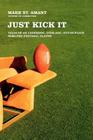 Just Kick It: Tales of an Underdog, Over-Age, Out-of-Place Semi-Pro Football Player By Mark St. Amant Cover Image