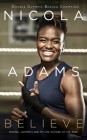 Believe: Boxing, Olympics and My Life Outside of the Ring By Nicola Adams, MBE Cover Image