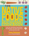 The Native Foods Restaurant Cookbook: Fresh, Fun, and Delicious Vegan Recipes That Will Entice and Satisfy Vegetarians and Nonvegetarians Alike Cover Image