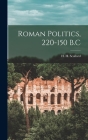 Roman Politics, 220-150 B.C By H. H. (Howard Hayes) 1903- Scullard (Created by) Cover Image