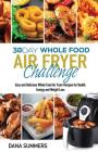 30 Day Whole Food Air Fryer Challenge: Easy and Delicious Whole Food Air Fryer Recipes for Health, Energy and Weight Loss Cover Image