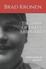 The Trial of Fatty Arbuckle: A Precedent of Injustice By Brad Kronen Cover Image