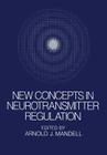 New Concepts in Neurotransmitter Regulation: Proceedings of a Symposium on Drug Abuse and Metabolic Regulation of Neurotransmitters Held in La Jolla, By A. Mandell (Editor) Cover Image