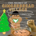 The Secret of Gingerbread Village: A Christmas Cookie Chronicle Cover Image