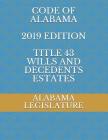 Code of Alabama 2019 Edition Title 43 Wills and Decedents Estates Cover Image