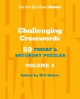 New York Times Games Challenging Crosswords Volume 4: 50 Friday and Saturday Puzzles By The New York Times, Will Shortz (Editor) Cover Image