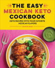 The Easy Mexican Keto Cookbook: Keto Recipes with Your Favorite Mexican Flavors By Jennifer Arndt Arndt Cover Image