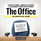 Everything I Need to Know I Learned from Watching The Office: An Unofficial Guide: Life Lessons and Management Tips Inspired by the Dunder Mifflin Paper Company By Trevor Courneen Cover Image