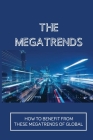 The Megatrends: How To Benefit From These Megatrends Of Global: Global Megatrends 2021 Cover Image