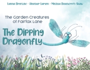 The Garden Creatures of Fairfax Lane: The Dipping Dragonfly By Lanna Breetzke (Joint Author), Heather Larson (Joint Author) Cover Image