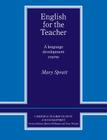 English for the Teacher: A Language Development Course (Cambridge Teacher Training and Development) By Mary Spratt Cover Image