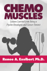 Chemo Muscles: Lessons Learned from Being a Psycho-Oncologist and Cancer Patient By Renee Exelbert Cover Image