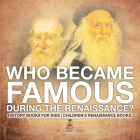 Who Became Famous during the Renaissance? History Books for Kids Children's Renaissance Books By Baby Professor Cover Image