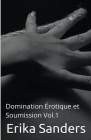 Domination Érotique et Soumission Vol.1 By Erika Sanders Cover Image