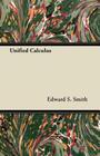 Unified Calculus By Edward S. Smith Cover Image