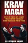 Krav Maga: How To Get Started With The Most Straight-Forward Technique To Defend Yourself and Protect Others By Christopher Walker Cover Image