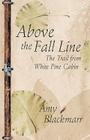 Above the Fall Line: The Trail from White Pine Cabin Cover Image