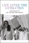 Life After the Revolution: Kate Millett's Art Colony for Women (Samuel Dorsky Museum of Art) By Anna Conlan Cover Image