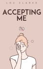 Accepting ME By Lou Clarke Cover Image