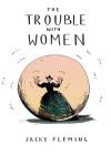 The Trouble with Women By Jacky Fleming Cover Image