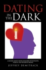 Dating in the Dark: A Memoir about Dating Disasters with Epilepsy, Anxiety, and Psychotic Breaks By Jeffrey Demitrack Cover Image