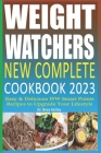 Weight Watchers New Complete Cookbook 2023: Easy & Delicious WW Smart Points Recipes to Upgrade Your Lifestyle By Bree Kelley Cover Image