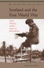 Scotland and the First World War: Myth, Memory, and the Legacy of Bannockburn By Gill Plain (Editor), Fran Brearton (Contribution by), Michael Brown (Contribution by) Cover Image