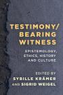 Testimony/Bearing Witness: Epistemology, Ethics, History and Culture By Sybille Krämer (Editor), Sigrid Weigel (Editor) Cover Image