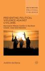 Preventing Political Violence Against Civilians: Nationalist Militant Conflict in Northern Ireland, Israel and Palestine (Rethinking Political Violence) By Aoibhín de Búrca Cover Image