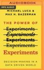 The Power of Experiments: Decision-Making in a Data Driven World By Michael Luca, Max H. Bazerman, Timothy Andr Pabon (Read by) Cover Image