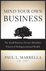 Mind Your Own Business: The Small Business Owner's Relentless Pursuit of Multigenerational Wealth By Paul L. Marrella Cover Image